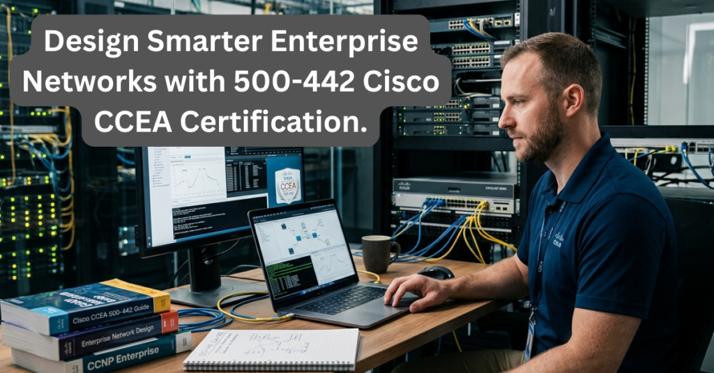 A dark navy blue featured image displaying "Design Smarter Enterprise Networks with 500-442 Cisco CCEA Certification" alongside an enterprise network topology diagram showing interconnected routers and switches with cyan connection lines.